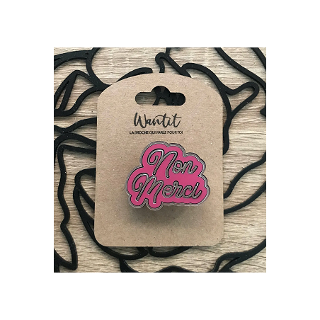 Broche Non Merci - Wantit - Achat en ligne - Jaines